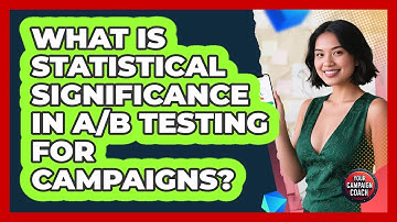 What Is Statistical Significance In A/B Testing For Campaigns? - Your Campaign Coach