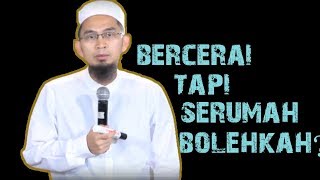 Bercerai Tapi Masih Tinggal Serumah, Bolehkah? || Ustadz Adi Hidayat Lc MA