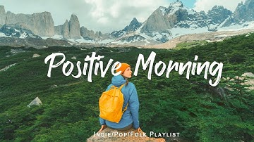 Positive Morning | Comfortable music that makes you feel positive | Indie/Pop/Folk/Acoustic Playlist