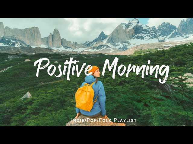 Positive Morning | Comfortable music that makes you feel positive | Indie/Pop/Folk/Acoustic Playlist class=