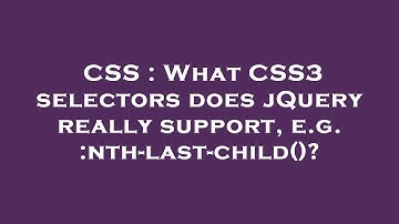 CSS : What CSS3 selectors does jQuery really support, e.g. :nth-last-child()?