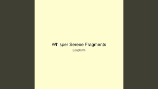 Whisper Serene Fragments