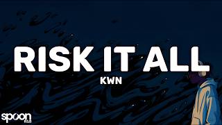 kwn - risk it all (Lyrics)