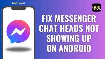 How To Fix Messenger Chat Heads Not Showing Up On Android