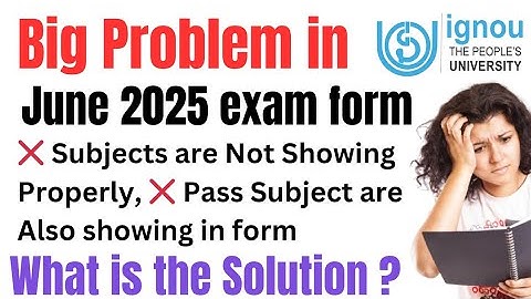 Big Problem in IGNOU JUNE 2025 Exam Form:  Subject are not showing Properly ? what is the solution