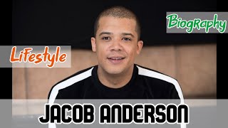 Jacob Anderson British Actor Biography & Lifestyle