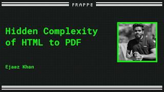 Converting HTML to PDF | Ejaaz Khan | Frappe Build 2026