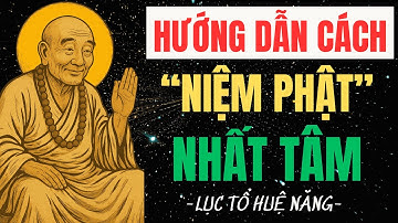 Cách Niệm Phật Để Được Nhất Tâm | Lời Dạy Sâu Sắc Của Lục Tổ Huệ Năng Ai Cũng Nên Nghe Một Lần