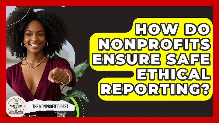 How Do Nonprofits Ensure Safe Ethical Reporting? - The Nonprofit Digest