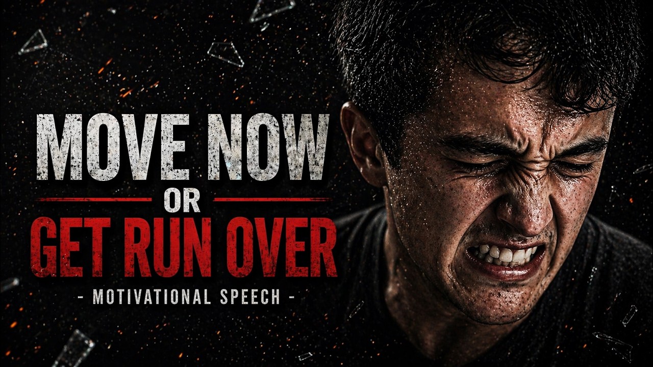Move Now — Or Get Run Over- Motivational Speech