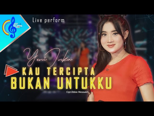 Kau Tercipta Bukan Untukku - Yeni Inka (Official Music Video) Live Perfrom Berkah Talenta class=