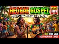 Best Reggae Gospel Worship 2026 | Christian Songs for Healing, Peace and Spiritual Growth