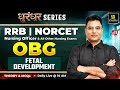 OBG Classes #11 | RRB Nursing Preparation | NORCET 10 | Fetal Development - Theory + MCQs