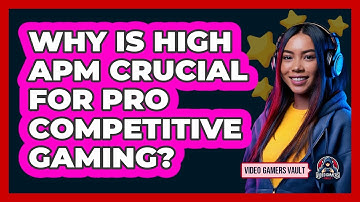 Why Is High APM Crucial For Pro Competitive Gaming? - Video Gamers Vault
