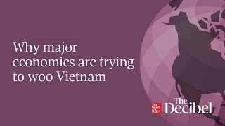 Why major economies are trying to woo Vietnam
