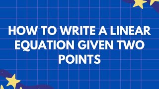 How to Find the Equation of a Line Given Two Points