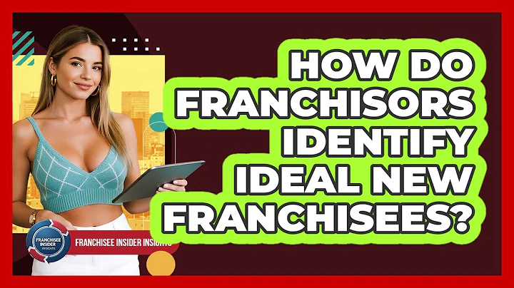 How Do Franchisors Identify Ideal New Franchisees? - Franchisee Insider Insights