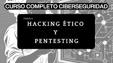 Módulo 6: Hacking Ético y Pentesting | Curso Completo de Ciberseguridad