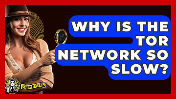 Why Is The Tor Network So Slow? - The Crime Reel