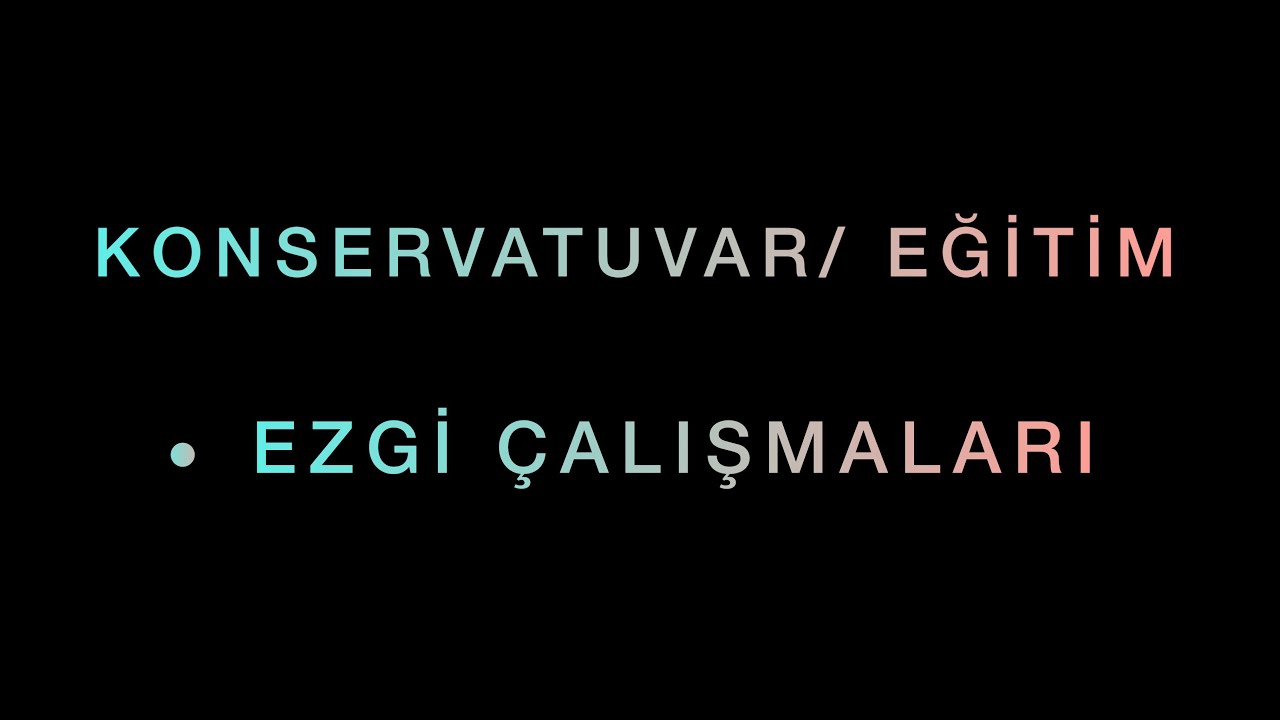 Konservatuar/Eğitim Ezgi Çalışmaları