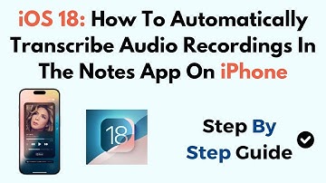 iOS 18: How To Automatically Transcribe Audio Recordings In The Notes App On iPhone