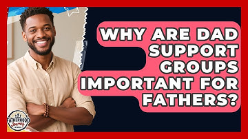 Why Are Dad Support Groups Important For Fathers? - Fatherhood Journey Network