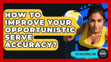 How To Improve Your Opportunistic Serve Accuracy? - The Volleyball Hub
