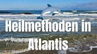 Atlantische Heilmethoden sind Teil der Medizin der Neuen Zeit - alt heisst nicht schlecht!