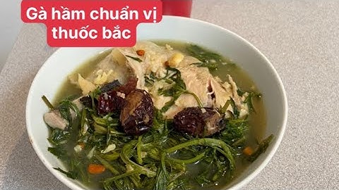 Cách làm gà hầm thuốc bắc ngải cứu chuẩn vị tại nhà