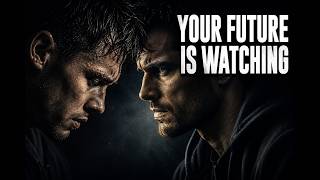 YOUR FUTURE IS WATCHING | The Motivation You Need To Start Today