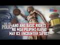 Ano ang basic rights ng mga Pilipino kapag may ICE encounter sa US? | GMA Integrated Newsfeed