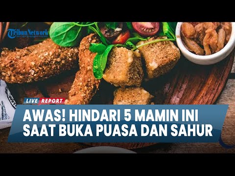 Menu Awas! Hindari 5 mamin Ini Saat Buka Puasa dan Sahur Yang Maknyus