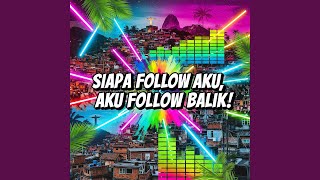 Siapa Follow Aku, Aku Follow Balik !