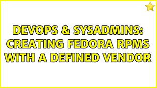 Famous DevOps & SysAdmins: Creating Fedora RPMs with a defined Vendor (2 Solutions!!) Wealth