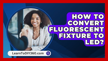 How To Convert Fluorescent Fixture To Led? - LearnToDIY360.com