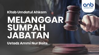 Melanggar Sumpah Jabatan | Ustadz Ammi Nur Baits