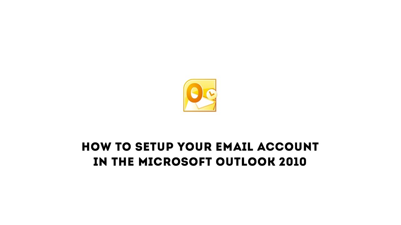 How to setup your email account in the Microsoft Outlook 2010 YouTube
