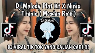 DJ MELODY PLAT KT X NINIX TITANIC BY MASDAN RMX VIRAL TIKTOK TERBARU YANG KALIAN CARI