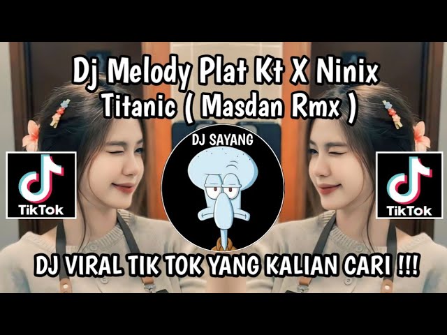 DJ MELODY PLAT KT X NINIX TITANIC BY MASDAN RMX VIRAL TIKTOK TERBARU YANG KALIAN CARI class=