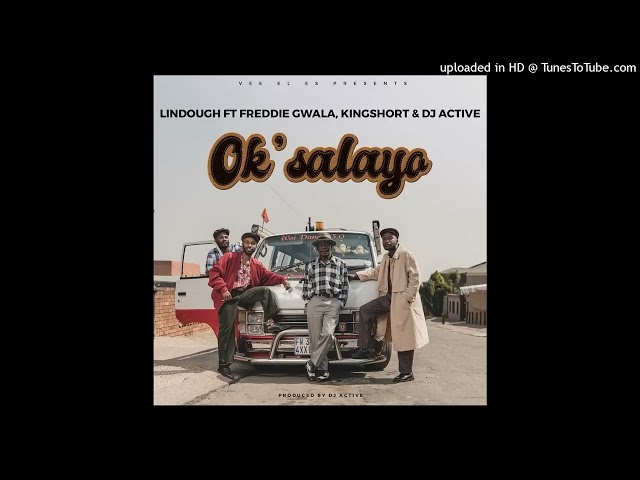 LINDOUGH FT FREDDIE GWALA,KINGSHORT u0026 DJ ACTIVE-Okusalayo (official Audio) class=