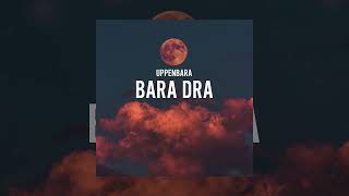 UPPENBARA - Bara dra [Official Audio]