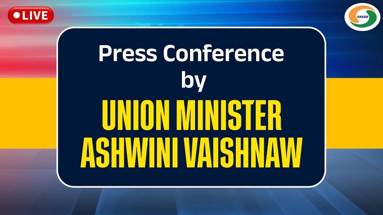 LIVE | Press Conference by Union Minister Ashwini Vaishnaw