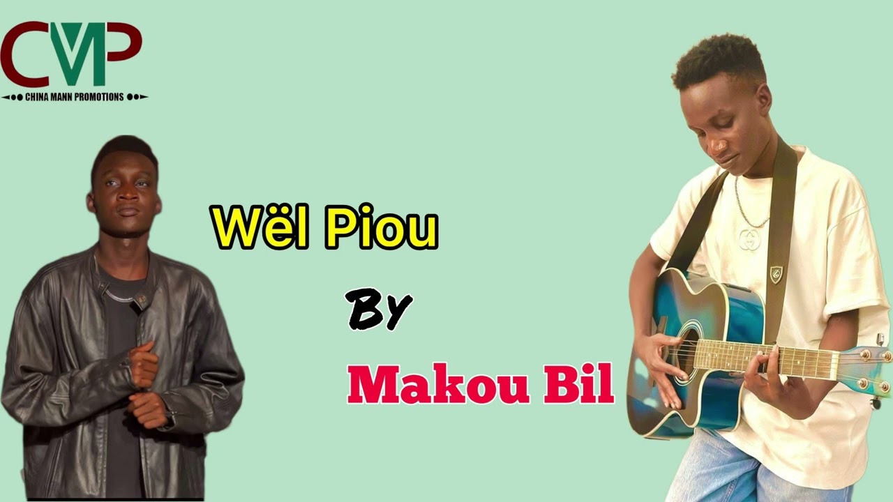 Wël Piou by Makou Bil New Song ~ South Sudan New Music