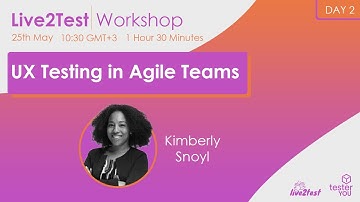 Live2Test 2022 Workshop #1 - UX Testing in Agile Teams | Kimberly Snoyl