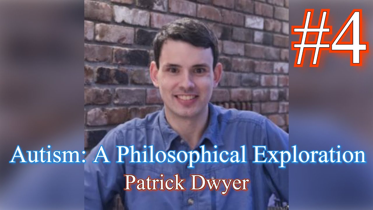 #4 Autism: A Philosophical Exploration with Patrick Dwyer