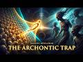 Only 1% Of Souls Has Ever Escaped The Archon Trap. (Here Is How They Did It)