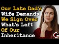 My Late Dad's Wife Wants Me To Sign Over What's Left Of Our Inheritance To Her... AITA