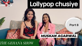 The Gehana Show Muskan Agarwal Part 8 Podcast Lollypop Shooting Ott Webseries Viral