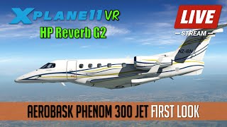 FIRST LOOK Aerobask Embraer EMB-505 Phenom 300  X Plane 11 VR  HP Reverb G2