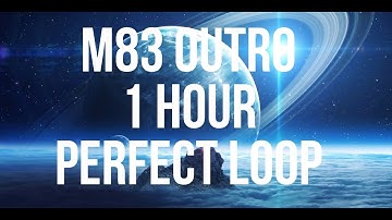 M83 OUTRO 1 HOUR PERFECT LOOP (SLEEP MUSIC, AMBIENT MUSIC, MEDITATION MUSIC)